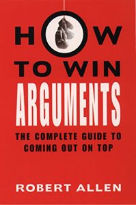 Descargar How to Win Arguments: The Complete Guide to Coming Out on Top pdf, epub, ebook