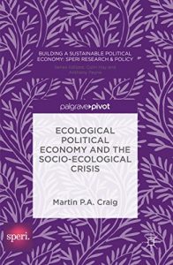 Descargar Ecological Political Economy and the Socio-Ecological Crisis (Building a Sustainable Political Economy: SPERI Research & Policy) pdf, epub, ebook