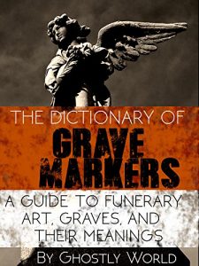 Descargar The Dictionary of Grave Markers: A Guide to Funerary Art, Graves, and Their Meanings (English Edition) pdf, epub, ebook