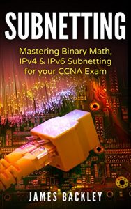 Descargar Subnetting: Mastering Binary Math, IPv4 & IPv6 Subnetting for your CCNA Exam (English Edition) pdf, epub, ebook