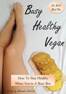 Descargar Busy Healthy Vegan: How To Stay Healthy When You’re A Busy Bee (English Edition) pdf, epub, ebook