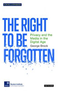 Descargar The Right to be Forgotten: Privacy and the Media in the Digital Age (Risj Challenges Series) pdf, epub, ebook