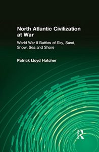 Descargar North Atlantic Civilization at War: World War II Battles of Sky, Sand, Snow, Sea and Shore: World War II Battles of Sky, Sand, Snow, Sea and Shore (East Gate Book) pdf, epub, ebook