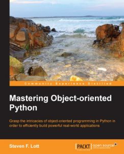 Descargar Mastering Object-oriented Python – Transform Your Approach to Python Programming pdf, epub, ebook