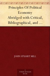 Descargar Principles Of Political Economy Abridged with Critical, Bibliographical, and Explanatory Notes, and a Sketch of the History of Political Economy (English Edition) pdf, epub, ebook