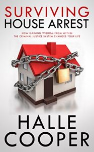Descargar Surviving House Arrest: How Gaining Wisdom From Within The Criminal Justice System Changes Your Life (English Edition) pdf, epub, ebook