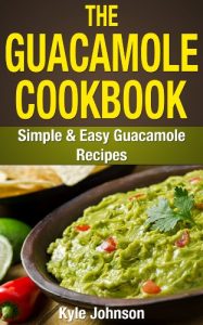 Descargar The Guacamole Cookbook: Simple and Easy Guacamole Recipes (English Edition) pdf, epub, ebook