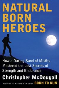 Descargar Natural Born Heroes: Mastering the Lost Secrets of Strength and Endurance pdf, epub, ebook