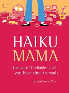 Descargar Haiku Mama: (Because 17 Syllables Is All You Have Time to Read) pdf, epub, ebook