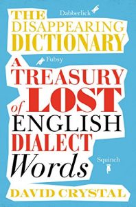 Descargar The Disappearing Dictionary: A Treasury of Lost English Dialect Words (English Edition) pdf, epub, ebook