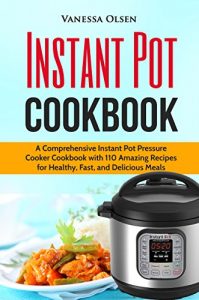 Descargar Instant Pot Cookbook: A Comprehensive Instant Pot Pressure Cooker Cookbook with 110 Amazing Recipes for Healthy, Fast, and Delicious Meals (English Edition) pdf, epub, ebook