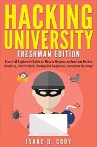 Descargar Hacking University: Freshman Edition  Essential Beginner’s Guide on How to Become an Amateur Hacker (Hacking, How to Hack, Hacking for Beginners, Computer … and Data Driven Book 1) (English Edition) pdf, epub, ebook