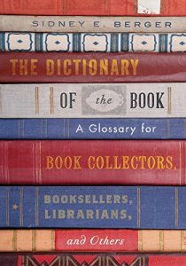 Descargar The Dictionary of the Book: A Glossary for Book Collectors, Booksellers, Librarians, and Others pdf, epub, ebook