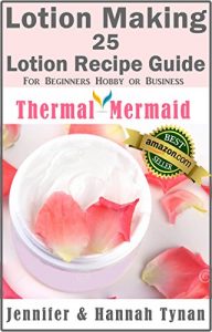 Descargar Lotion Making: 25 Lotion Recipe Guide for Beginners Hobby or Business (Thermal Mermaid Lotion Book 1) (English Edition) pdf, epub, ebook