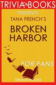 Descargar Trivia: Broken Harbor: A Novel By Tana French (Trivia-On-Books) (English Edition) pdf, epub, ebook