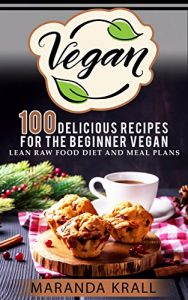 Descargar Vegan : 100 Delicious Recipes For The Beginner Vegan Vegan Diet (vegan diet,vegan cookbook,vegan smooties) (English Edition) pdf, epub, ebook