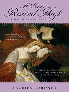 Descargar A Lady Raised High: A Novel of Anne Boleyn (Tudor Women Series) pdf, epub, ebook