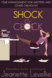 Descargar Shock the Clock: Time Management for Inspired Writers and Other Creatives (Writing With Excellence) (English Edition) pdf, epub, ebook