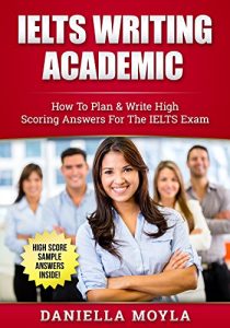 Descargar IELTS Writing Academic: How To Plan & Write High Scoring Answers For The IELTS Exam (High Scoring Sample Answers Inside!) (English Edition) pdf, epub, ebook