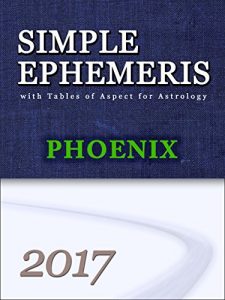 Descargar Simple Ephemeris with Tables of Aspect for Astrology Phoenix 2017: Simple Ephemeris with Tables of Aspect for Astrology (English Edition) pdf, epub, ebook
