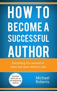 Descargar How to become a successful author: Everything you wanted to know but were afraid to ask. (English Edition) pdf, epub, ebook