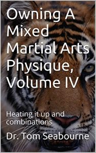 Descargar Owning A Mixed Martial Arts Physique, Volume IV: Heating it up and combinations (English Edition) pdf, epub, ebook