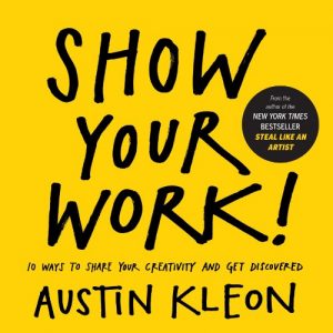 Descargar Show Your Work!: 10 Ways to Share Your Creativity and Get Discovered (English Edition) pdf, epub, ebook