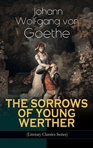 Descargar THE SORROWS OF YOUNG WERTHER (Literary Classics Series): Historical Romance Novel (English Edition) pdf, epub, ebook