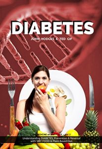 Descargar Smart Diet: DIABETES: Understanding its Prevention & Reversal with a SIRT FOOD & Plant Based Diet (The MEDICINE on your PLATE Series Book 2) (English Edition) pdf, epub, ebook