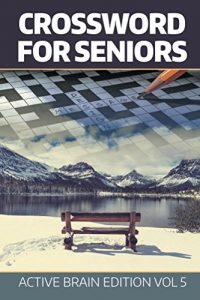 Descargar Crossword For Seniors: Active Brain Edition Vol 5 (Crossword Puzzles Series) pdf, epub, ebook