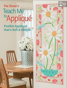 Descargar Pat Sloan’s Teach Me to Applique: Fusible Applique That’s Soft and Simple pdf, epub, ebook