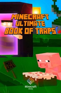 Descargar Minecraft: Ultimate Book of Traps: Unbelievable Secrets and Ideas on how to Create and Avoid Traps You Couldn’t Imagine Before! Works on Mobs and Players. (English Edition) pdf, epub, ebook