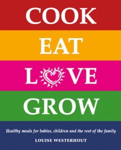 Descargar Cook Eat Love Grow: Healthy meals for babies, children and the rest of the family pdf, epub, ebook