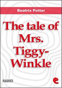 Descargar The Tale of Mrs. Tiggy-Winkle (Radici) pdf, epub, ebook