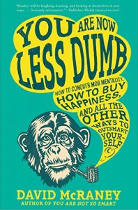 Descargar You Are Now Less Dumb: How to Conquer Mob Mentality, How to Buy Happiness, and All the Other Ways to Ou tsmart Yourself pdf, epub, ebook