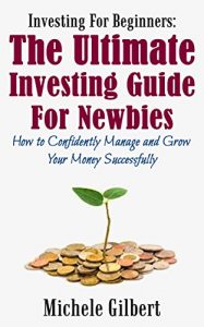 Descargar Investing For Beginners:The Ultimate Investing Guide For Newbies: How To Manage And Grow Your Money Successfully (beginners guide to investing, retirement,real … books credit fix, Book 2) (English Edition) pdf, epub, ebook