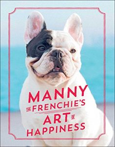 Descargar Manny the Frenchie’s Art of Happiness (English Edition) pdf, epub, ebook