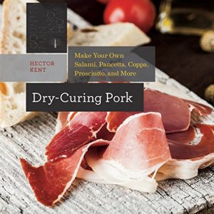 Descargar Dry-Curing Pork: Make Your Own Salami, Pancetta, Coppa, Prosciutto, and More (Countryman Know How) pdf, epub, ebook