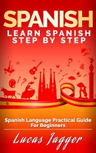 Descargar Learn Spanish Step by Step: Spanish Language Practical Guide for Beginners (Learn Spanish, Learn German, Learn French, Learn Italian) (English Edition) pdf, epub, ebook