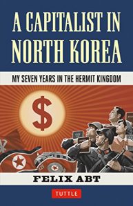 Descargar A Capitalist in North Korea: My Seven Years in the Hermit Kingdom pdf, epub, ebook