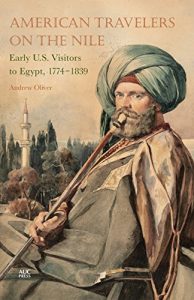 Descargar American Travelers on the Nile: Early U.S. Visitors to Egypt, 1774-1839 pdf, epub, ebook