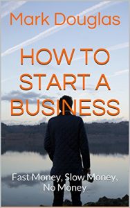 Descargar How to Start a Business: Fast Money, Slow Money, No Money (English Edition) pdf, epub, ebook