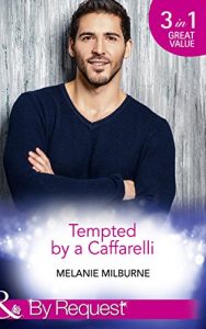 Descargar Tempted By A Caffarelli: Never Say No to a Caffarelli / Never Underestimate a Caffarelli / Never Gamble with a Caffarelli (Mills & Boon By Request) (Those Scandalous Caffarellis, Book 1) pdf, epub, ebook