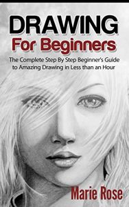 Descargar Drawing for Beginners: The Complete Step By Step Beginner’s Guide to Amazing Drawing in Less than an Hour  (Draw Cool Stuff, Drawing Techniques, How to Draw, Pencil Drawing Book 1) (English Edition) pdf, epub, ebook