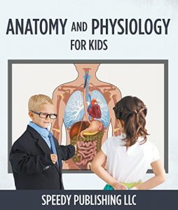 Descargar Anatomy And Physiology For Kids: Children’s Anatomy & Physiology Books Edition pdf, epub, ebook