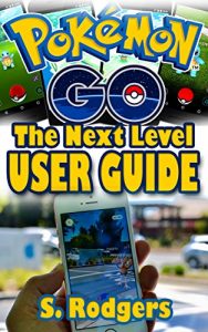 Descargar Pokemon Go: Pokemon Go The Next Level Guide (Pokemon Go Guide, Pokemon Go for Kindle, Pokemon Go Tips, Pokemon Go The Ultimate Guide Book 1) (English Edition) pdf, epub, ebook