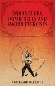 Descargar Indian Clubs, Dumb-Bells, and Sword Exercises pdf, epub, ebook