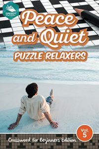 Descargar Peace and Quiet Puzzle Relaxers Vol 5: Crossword For Beginners Edition (Beginners Crossword Puzzles Series) pdf, epub, ebook