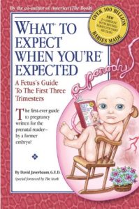 Descargar What to Expect When You’re Expected: A Fetus’s Guide to the First Three Trimesters pdf, epub, ebook