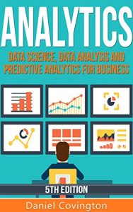 Descargar Analytics: Data Science, Data Analysis and Predictive Analytics for Business (Algorithms, Business Intelligence, Statistical Analysis, Decision Analysis, … Data Mining, Big Data) (English Edition) pdf, epub, ebook